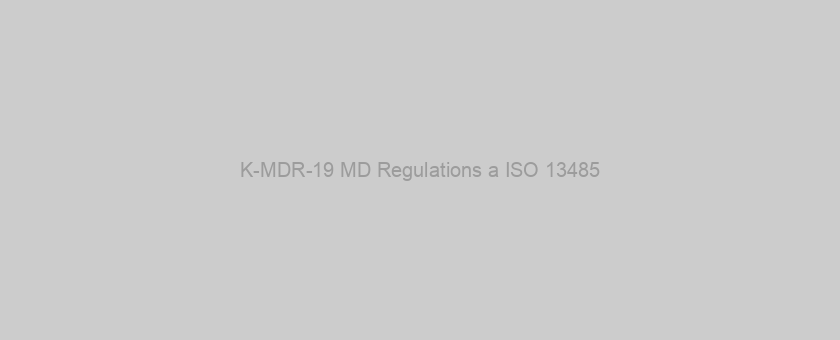 K-MDR-19 MD Regulations a ISO 13485